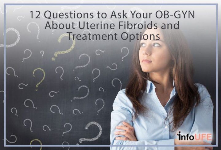 12 Questions To Ask Your OB-GYN About Uterine Fibroids And Treatment Options