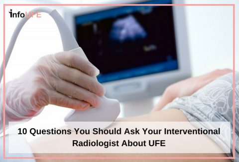 10 Question You Should Ask Your Interventional Radiologist About UFE