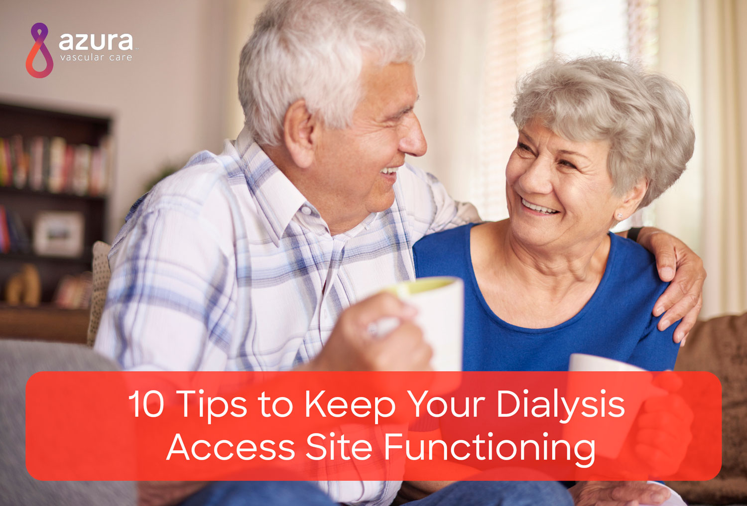 10 Tips to Keep Your Dialysis Access Site Functioning Azura