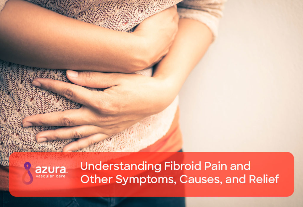 Understanding Fibroid Pain and Other Symptoms, Causes, and Relief